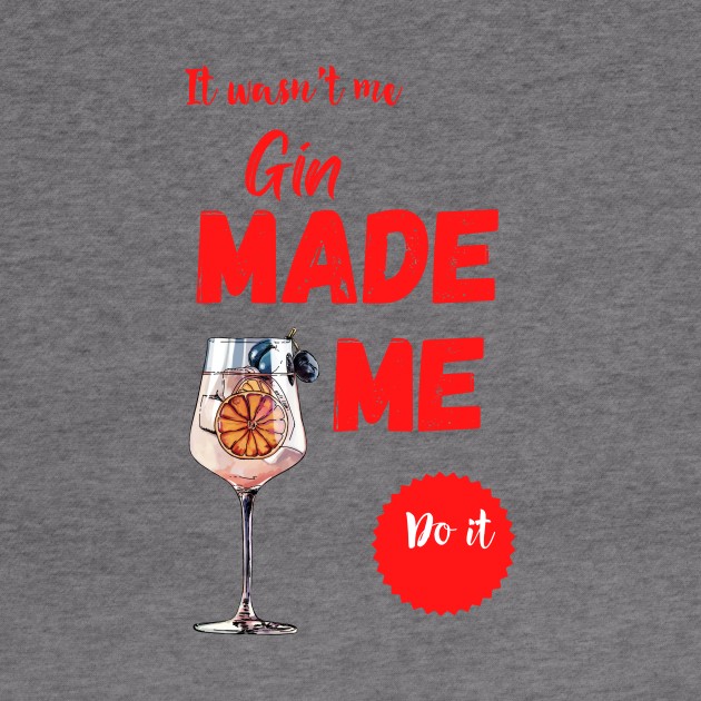 Gin made me do it by fantastic-designs